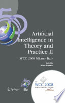 Artificial Intelligence in Theory and Practice II [E-Book] : IFIP 20th World Computer Congress, TC 12: IFIP AI 2008 Stream, September 7-10, 2008, Milano, Italy /