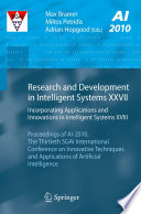 Research and Development in Intelligent Systems XXVII [E-Book] : Incorporating Applications and Innovations in Intelligent Systems XVIII Proceedings of AI-2010, The Thirtieth SGAI International Conference on Innovative Techniques and Applications of Artificial Intelligence /
