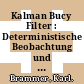 Kalman Bucy Filter : Deterministische Beobachtung und stochastische Filterung.