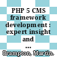 PHP 5 CMS framework development : expert insight and practical guidance to create an efficient, flexible and robust web oriented framework [E-Book] /