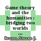 Game theory and the humanities : bridging two worlds [E-Book] /