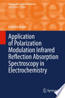 Application of Polarization Modulation Infrared Reflection Absorption Spectroscopy in Electrochemistry [E-Book] /