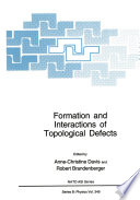 Formation and Interactions of Topological Defects [E-Book] : Proceedings of a NATO Advanced Study Institute on Formation and Interactions of Topological Defects, held August 22–September 2, 1994, in Cambridge, England /