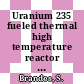 Uranium 235 fueled thermal high temperature reactor with uranium 233 in equilibrium state with thorium 232 as the fertile species.