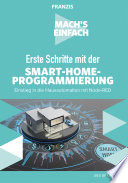 Mach's einfach : erste Schritte mit der Smart-Home-Programmierung : Einstieg in die Hausautomation mit Node-RED [E-Book] /