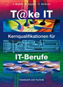Take IT : Kernqualifikationen für IT Berufe /