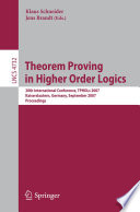 Theorem Proving in Higher Order Logics [E-Book] : 20th International Conference, TPHOLs 2007, Kaiserslautern, Germany, September 10-13, 2007. Proceedings /