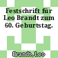 Festschrift für Leo Brandt zum 60. Geburtstag.