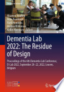 Dementia Lab 2022: The Residue of Design [E-Book] : Proceedings of the 6th Dementia Lab Conference, D-Lab 2022, September 20-22, 2022, Leuven, Belgium /