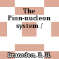 The Pion-nucleon system /