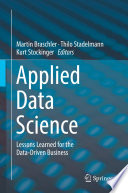 Applied Data Science [E-Book] : Lessons Learned for the Data-Driven Business /