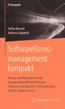 Softwarelizenzmanagement kompakt : Einsatz und Management des immateriellen Wirtschaftsgutes Software und hybrider Leistungsbündel (Public Cloud Services) /