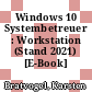 Windows 10 Systembetreuer : Workstation (Stand 2021) [E-Book] /