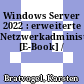 Windows Server 2022 : erweiterte Netzwerkadministration [E-Book] /