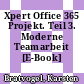 Xpert Office 365 Projekt. Teil 3. Moderne Teamarbeit [E-Book] /