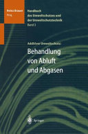 Handbuch des Umweltschutzes und der Umweltschutztechnik. 3. Additiver Umweltschutz: Behandlung von Abluft und Abgasen /