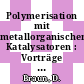 Polymerisation mit metallorganischen Katalysatoren : Vorträge der Tagung : Bad-Nauheim, 21.04.80-22.04.80.