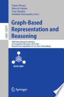 Graph-Based Representation and Reasoning [E-Book] : 26th International Conference on Conceptual Structures, ICCS 2021, Virtual Event, September 20-22, 2021, Proceedings /