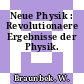 Neue Physik : Revolutionaere Ergebnisse der Physik.