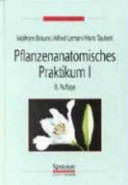 Pflanzenanatomisches Praktikum. 1. Zur Einführung in die Anatomie der Samenpflanzen /