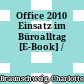 Office 2010 Einsatz im Büroalltag [E-Book] /