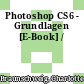 Photoshop CS6 - Grundlagen [E-Book] /
