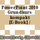 PowerPoint 2010 Grundkurs kompakt [E-Book] /