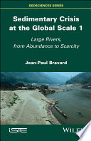 Sedimentary crisis at the global scale 1 : large rivers, from abundance to scarcity [E-Book] /