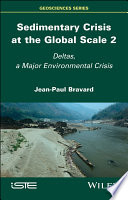 Sedimentary crisis at the global scale 2 : deltas, a major environmental crisis [E-Book] /