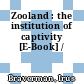 Zooland : the institution of captivity [E-Book] /