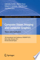 Computer Vision, Imaging and Computer Graphics. Theory and Application [E-Book] : 7th International Joint Conference, VISIGRAPP 2012, Rome, Italy, February 24-26, 2012, Revised Selected Papers /