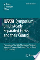 IUTAM Symposium on Unsteady Separated Flows and their Control [E-Book] : Proceedings of the IUTAM Symposium “Unsteady Separated Flows and their Control“, Corfu, Greece, 18–22 June 2007 /