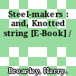 Steel-makers : and, Knotted string [E-Book] /