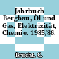 Jahrbuch Bergbau, Öl und Gas, Elektrizität, Chemie. 1985/86.