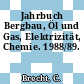 Jahrbuch Bergbau, Öl und Gas, Elektrizität, Chemie. 1988/89.
