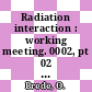 Radiation interaction : working meeting. 0002, pt 02 : Leipzig, 22.-26.9.1980. Selected papers : Leipzig, 22.09.1980-26.09.1980.