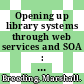 Opening up library systems through web services and SOA : hype, or reality? [E-Book] /