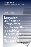 Temperature and Frequency Dependence of Complex Permittivity in Metal Oxide Dielectrics: Theory, Modelling and Measurement [E-Book] /
