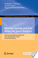 Machine Learning and Data Mining for Sports Analytics [E-Book] : 10th International Workshop, MLSA 2023, Turin, Italy, September 18, 2023, Revised Selected Papers /