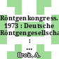 Röntgenkongress. 1973 : Deutsche Röntgengesellschaft : Tagung. 0054 : Österreichische Röntgengesellschaft : Tagung. 0013 : Wien, 12.04.1973-14.04.1973.