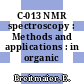 C-013 NMR spectroscopy : Methods and applications : in organic chemistry.