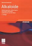 Alkaloide : Betäubungsmittel, Halluzinogene und andere Wirkstoffe ; Leitstrukturen aus der Natur /