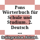 Pons Wörterbuch für Schule und Studium. 2. Deutsch - englisch /