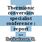 Thermionic conversion specialist conference : report 1964 : Cleveland, OH, 26.10.1964-28.10.1964.