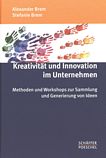 Kreativität und Innovation im Unternehmen : Methoden und Workshops zur Sammlung und Generierung von Ideen /
