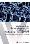 Make-or-Buy-Entscheidungen im strategischen Technologiemanagement : Kriterien, Modelle und Entscheidungsfindung /