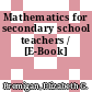 Mathematics for secondary school teachers / [E-Book]