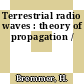 Terrestrial radio waves : theory of propagation /