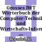 Grosses IWT Wörterbuch der Computer-Technik und Wirtschafts-Informatik : Englisch Deutsch / Deutsch Englisch.