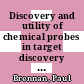 Discovery and utility of chemical probes in target discovery [E-Book] /